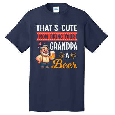 ThatS Cute Now Bring Your Grandpa A Beer Drinker Drunk Love Tall T-Shirt