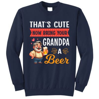 ThatS Cute Now Bring Your Grandpa A Beer Drinker Drunk Love Tall Sweatshirt