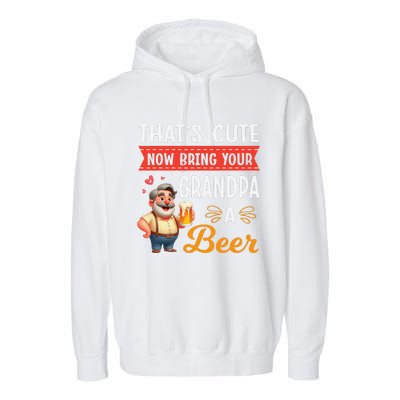 ThatS Cute Now Bring Your Grandpa A Beer Drinker Drunk Love Garment-Dyed Fleece Hoodie