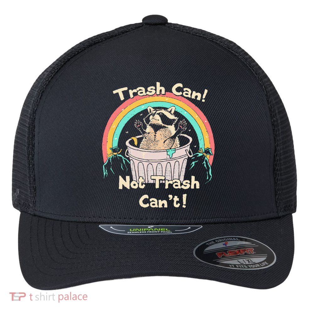 Trash Can Not Trash CanT Funny Raccoon Flexfit Unipanel Trucker Cap