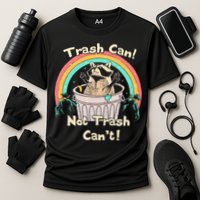Trash Can Not Trash CanT Funny Raccoon Performance Shirt