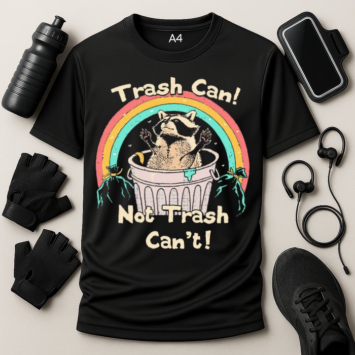 Trash Can Not Trash CanT Funny Raccoon Performance Shirt