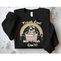 Trash Can Not Trash CanT Funny Raccoon Sweatshirt