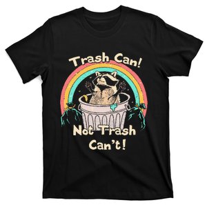 Trash Can Not Trash CanT Funny Raccoon T-Shirt