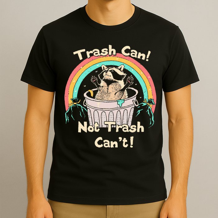 Trash Can Not Trash CanT Funny Raccoon T-Shirt