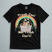 Trash Can Not Trash CanT Funny Raccoon T-Shirt