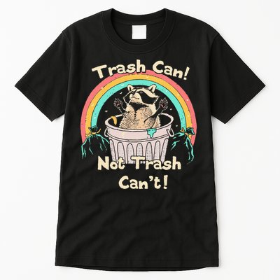 Trash Can Not Trash CanT Funny Raccoon Tall T-Shirt