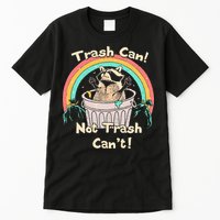 Trash Can Not Trash CanT Funny Raccoon Tall T-Shirt