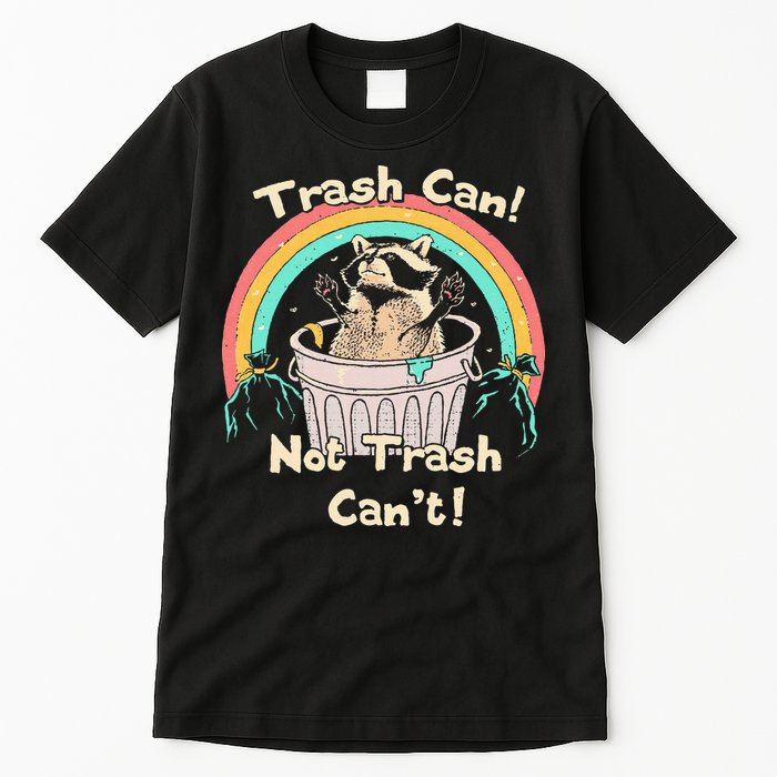 Trash Can Not Trash CanT Funny Raccoon Tall T-Shirt