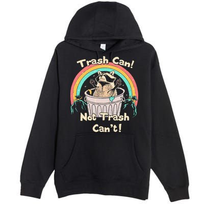 Trash Can Not Trash CanT Funny Raccoon Premium Pullover Hoodie