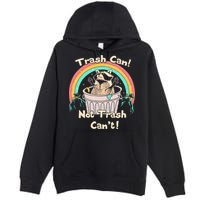 Trash Can Not Trash CanT Funny Raccoon Premium Pullover Hoodie