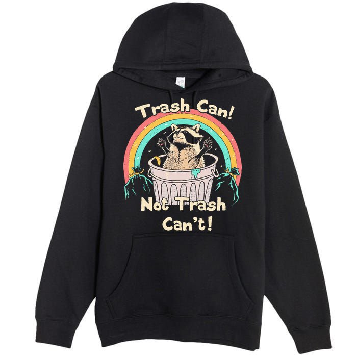 Trash Can Not Trash CanT Funny Raccoon Premium Pullover Hoodie