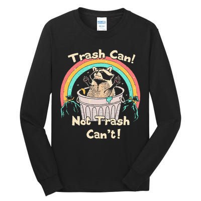 Trash Can Not Trash CanT Funny Raccoon Tall Long Sleeve T-Shirt