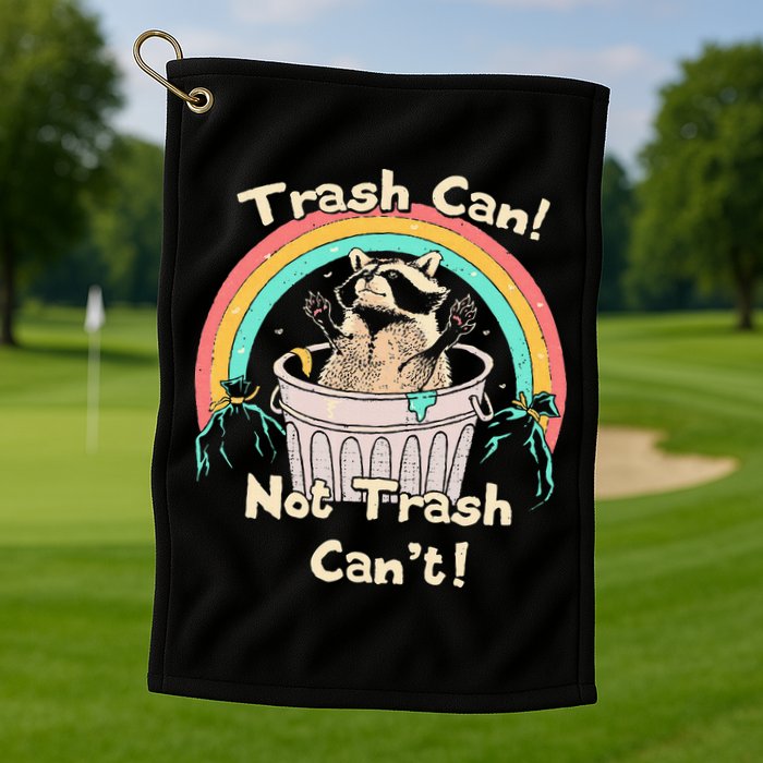 Trash Can Not Trash CanT Funny Raccoon Golf Towel