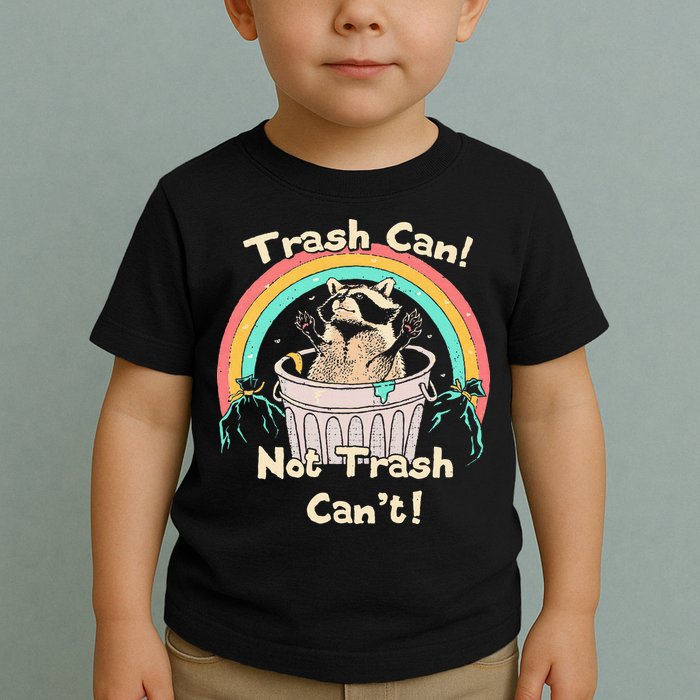 Trash Can Not Trash CanT Funny Raccoon Toddler T-Shirt