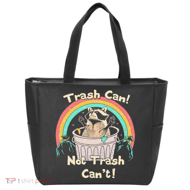 Trash Can Not Trash CanT Funny Raccoon Zip Tote Bag