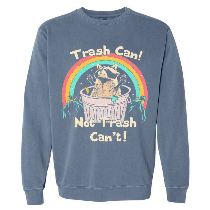 Trash Can Not Trash CanT Funny Raccoon Garment-Dyed Sweatshirt