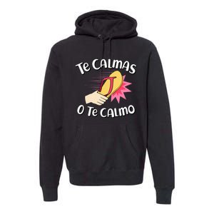 Te Calmas O Te Calmo Funny Mexican Spanish Mom Expression Premium Hoodie