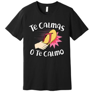 Te Calmas O Te Calmo Funny Mexican Spanish Mom Expression Premium T-Shirt