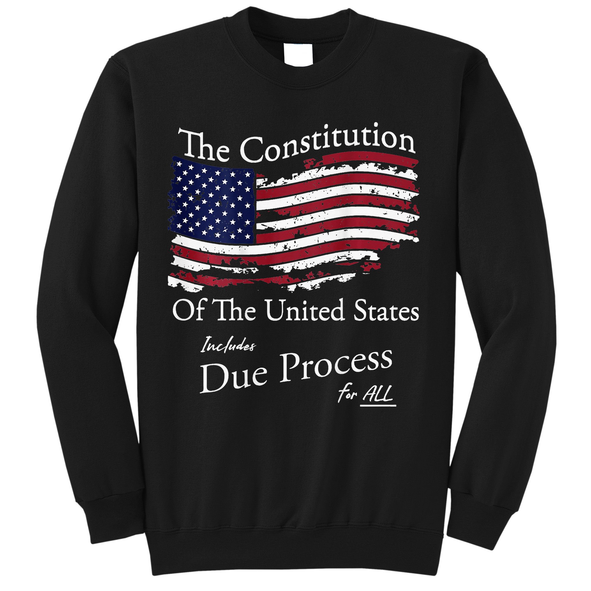 The Constitution Of The United States Due Process For All Sweatshirt