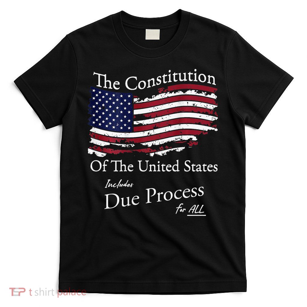 The Constitution Of The United States Due Process For All T-Shirt