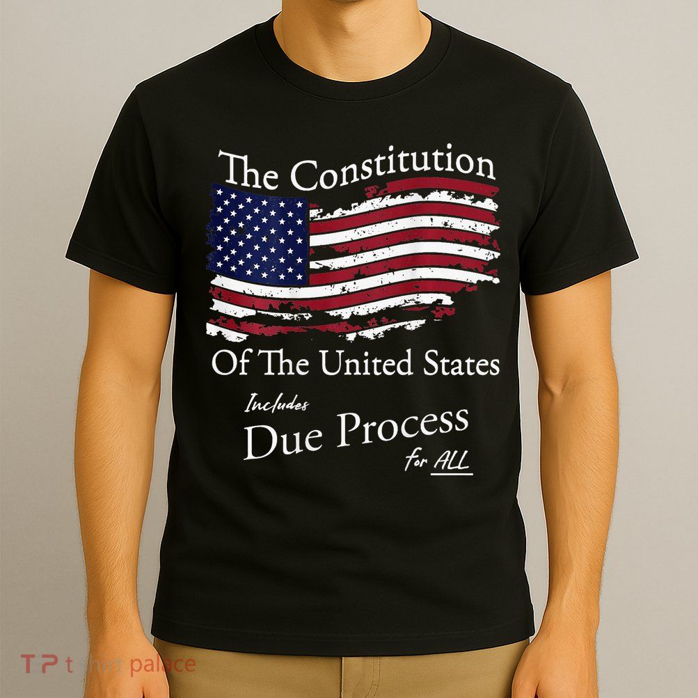 The Constitution Of The United States Due Process For All T-Shirt