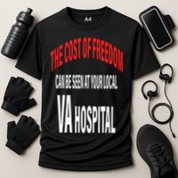 The Cost Of Freedom Can Be Seen At Your Local VA Hospital Performance Shirt