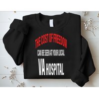 The Cost Of Freedom Can Be Seen At Your Local VA Hospital Sweatshirt