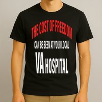 The Cost Of Freedom Can Be Seen At Your Local VA Hospital T-Shirt