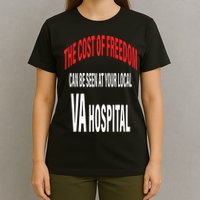 The Cost Of Freedom Can Be Seen At Your Local VA Hospital T-Shirt