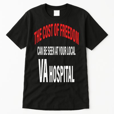 The Cost Of Freedom Can Be Seen At Your Local VA Hospital Tall T-Shirt