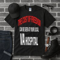 The Cost Of Freedom Can Be Seen At Your Local VA Hospital Tall T-Shirt