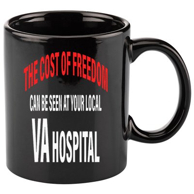 The Cost Of Freedom Can Be Seen At Your Local VA Hospital 11oz C Handle Ceramic Mug