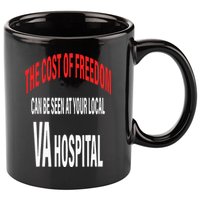 The Cost Of Freedom Can Be Seen At Your Local VA Hospital 11oz C Handle Ceramic Mug