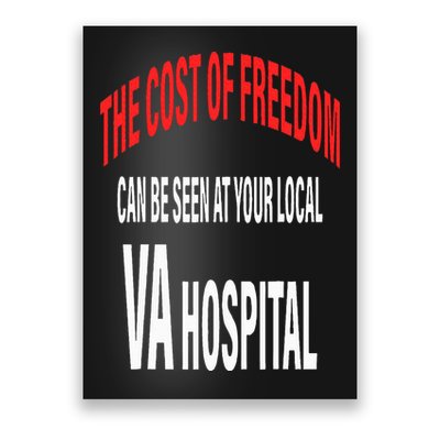 The Cost Of Freedom Can Be Seen At Your Local VA Hospital Poster