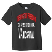 The Cost Of Freedom Can Be Seen At Your Local VA Hospital Toddler T-Shirt