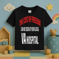 The Cost Of Freedom Can Be Seen At Your Local VA Hospital Toddler T-Shirt