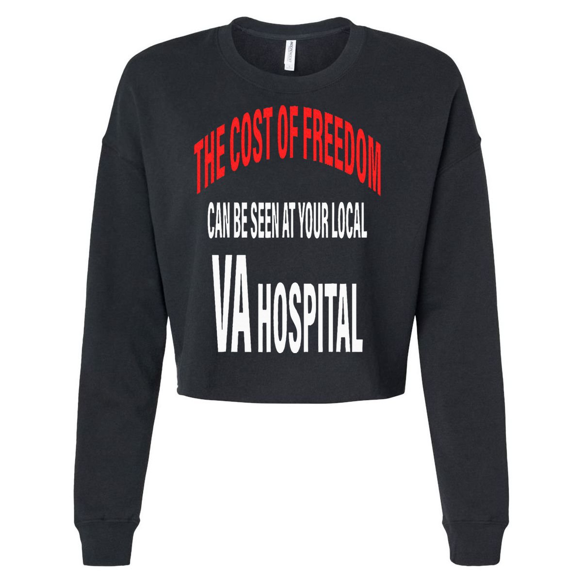 The Cost Of Freedom Can Be Seen At Your Local VA Hospital Cropped Pullover Crew