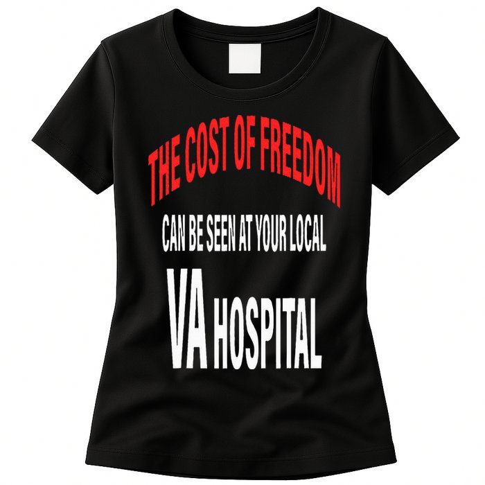 The Cost Of Freedom Can Be Seen At Your Local VA Hospital Womens T-Shirt