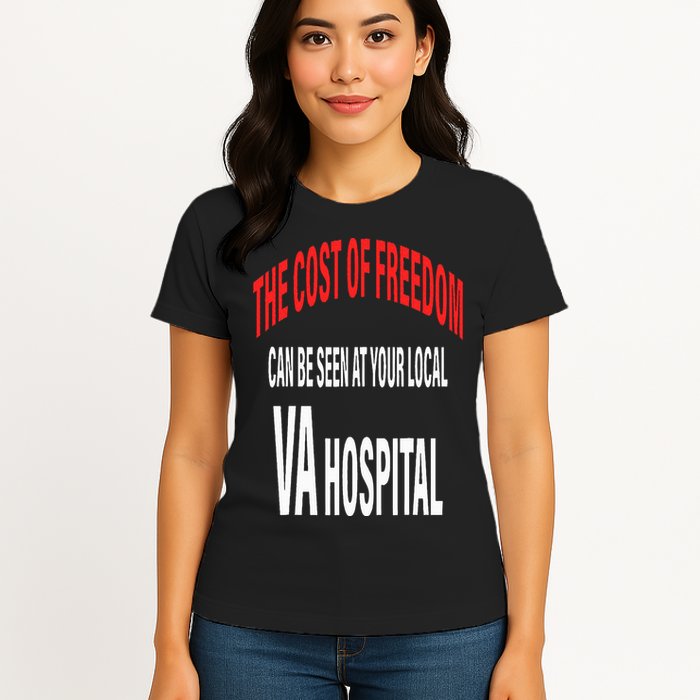 The Cost Of Freedom Can Be Seen At Your Local VA Hospital Womens T-Shirt
