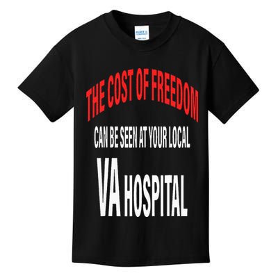 The Cost Of Freedom Can Be Seen At Your Local VA Hospital Kids T-Shirt