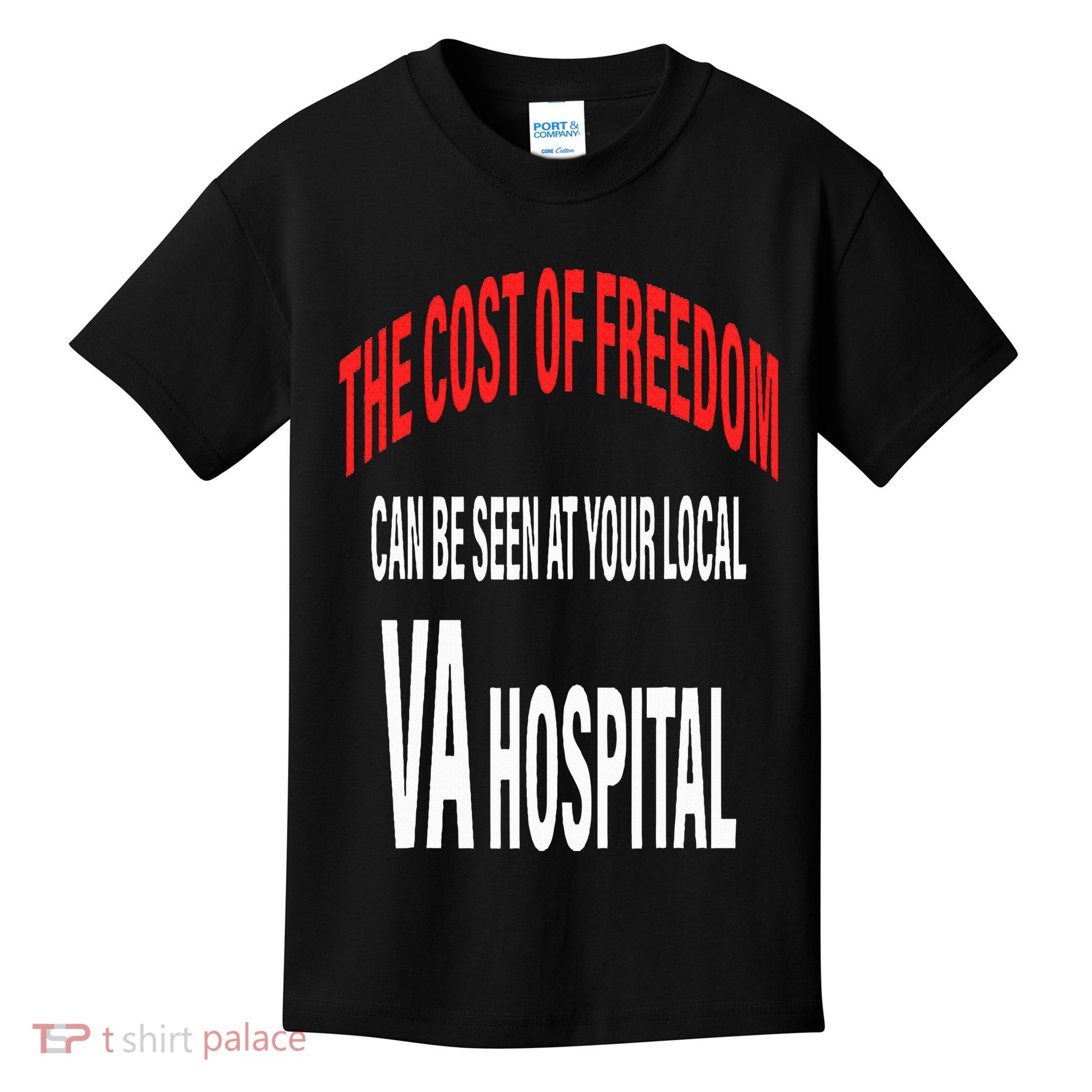 The Cost Of Freedom Can Be Seen At Your Local VA Hospital Kids T-Shirt