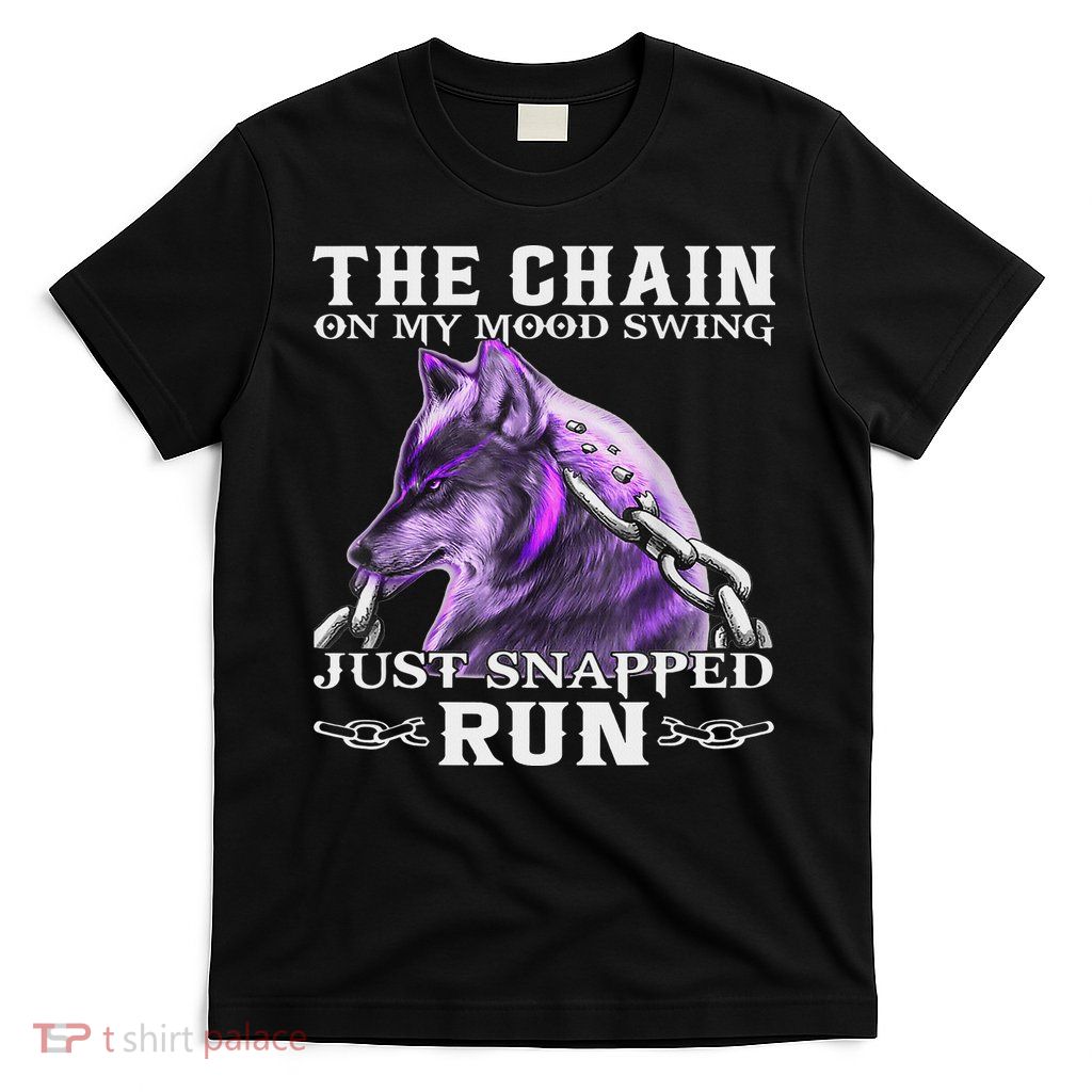 The Chain On My Mood Swing Just Snapped Run Wolf Cool Funny T-Shirt
