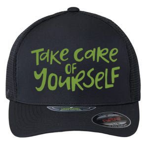 Take Care Of Yourself Positive Quote Flexfit Unipanel Trucker Cap