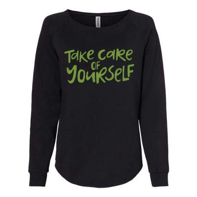 Take Care Of Yourself Positive Quote Womens California Wash Sweatshirt