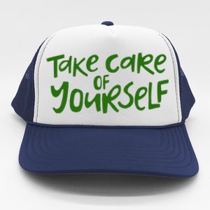 Take Care Of Yourself Positive Quote Trucker Hat