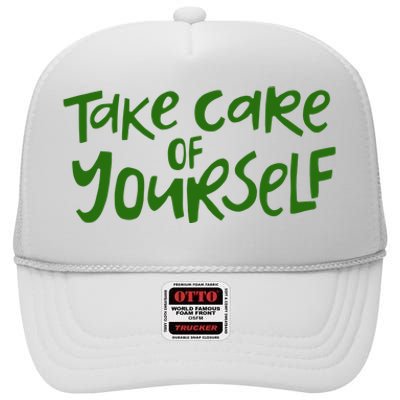 Take Care Of Yourself Positive Quote High Crown Mesh Back Trucker Hat