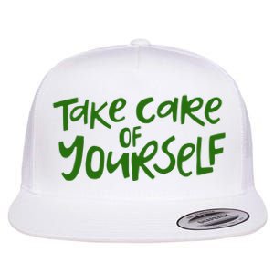 Take Care Of Yourself Positive Quote Flat Bill Trucker Hat