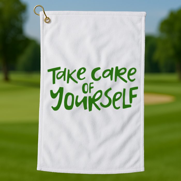 Take Care Of Yourself Positive Quote Golf Towel