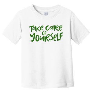 Take Care Of Yourself Positive Quote Toddler T-Shirt